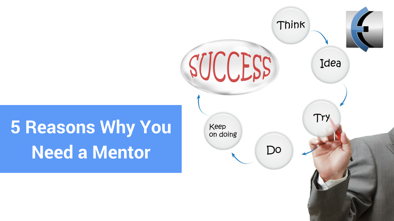 5 Reasons Why YouNeed a Mentor